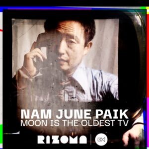 24.05.2023. RIZOMA – PROYECTOR  NAM JUNE PAIK: MOON IS THE OLDEST TV